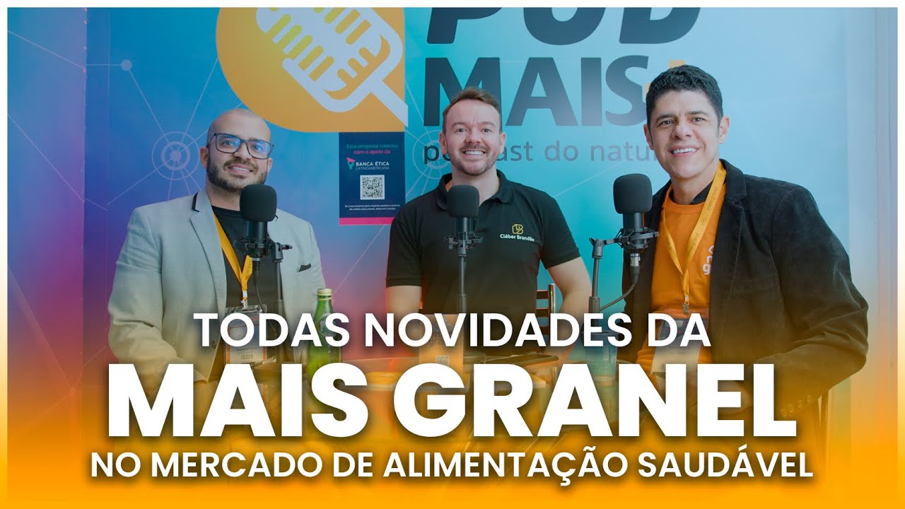 Descubra os segredos da MAIS GRANEL e as novidades no mercado saudável - PODMAIS com Leandro e André