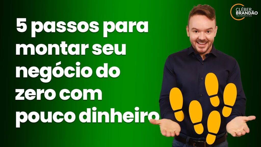 5 Passos Para Montar Seu Negócio Do Zero Com Pouco Dinheiro