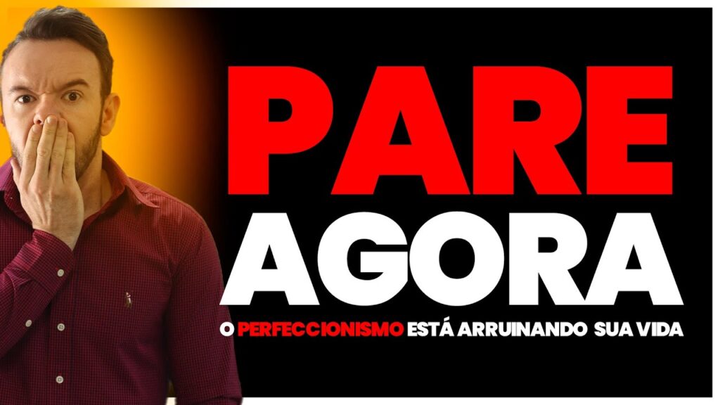 Como o perfeccionismo está arruinando sua vida: PARE AGORA!