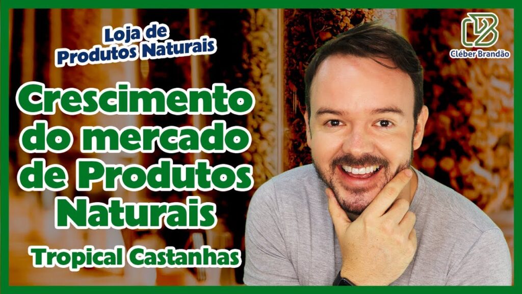 Crescimento do Mercado de Produtos Naturais - Tropical Castanhas