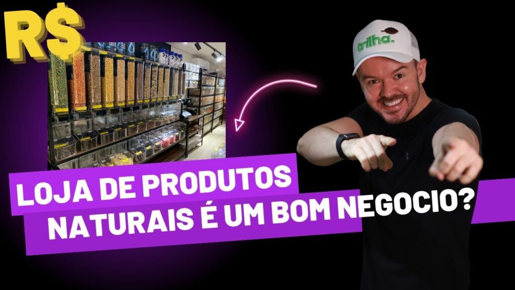 LOJAS DE PRODUTOS NATURAIS É UM BOM NEGÓCIO?