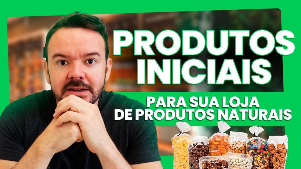 Produtos Iniciais Para a Sua Loja de Produtos Naturais